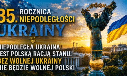 Niepodległa Ukraina jest polską racją stanu. Bez wolnej Ukrainy nie będzie wolnej Polski